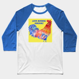 Rooster Chicken Good Morning Sunshine Baseball T-Shirt